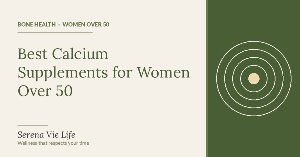 Best calcium supplements for women over 50 guide by Serena Vie Life
